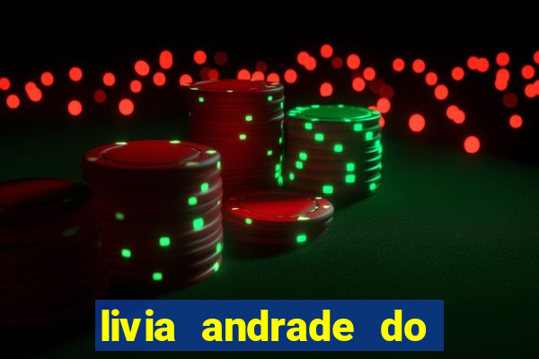 livia andrade do silvio santos nua